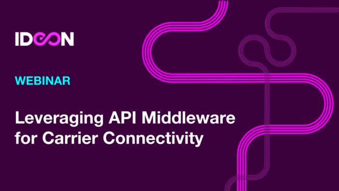 Webinar: Leveraging API Middleware for Carrier Connectivity