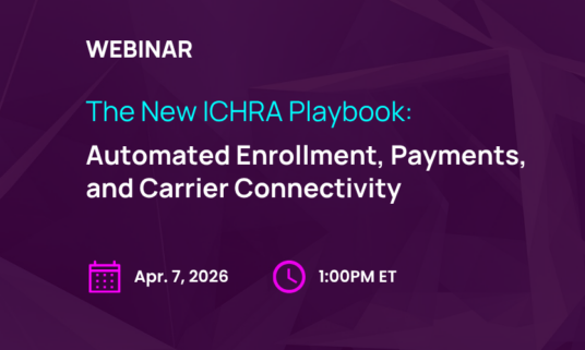 Webinar | The New ICHRA Playbook — Automated Enrollment & Payments