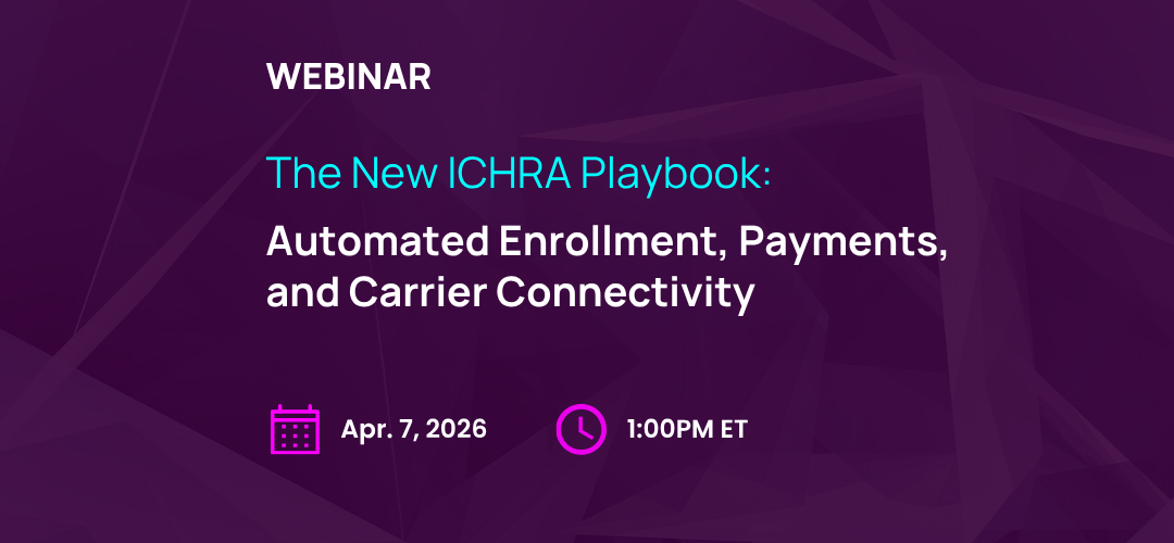 Webinar Replay | The New ICHRA Playbook — Automated Enrollment & Payments