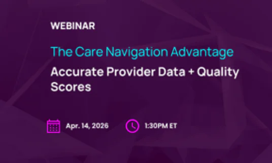 Five Takeaways: The Care Navigation Advantage — Accurate Provider Data + Quality Scores